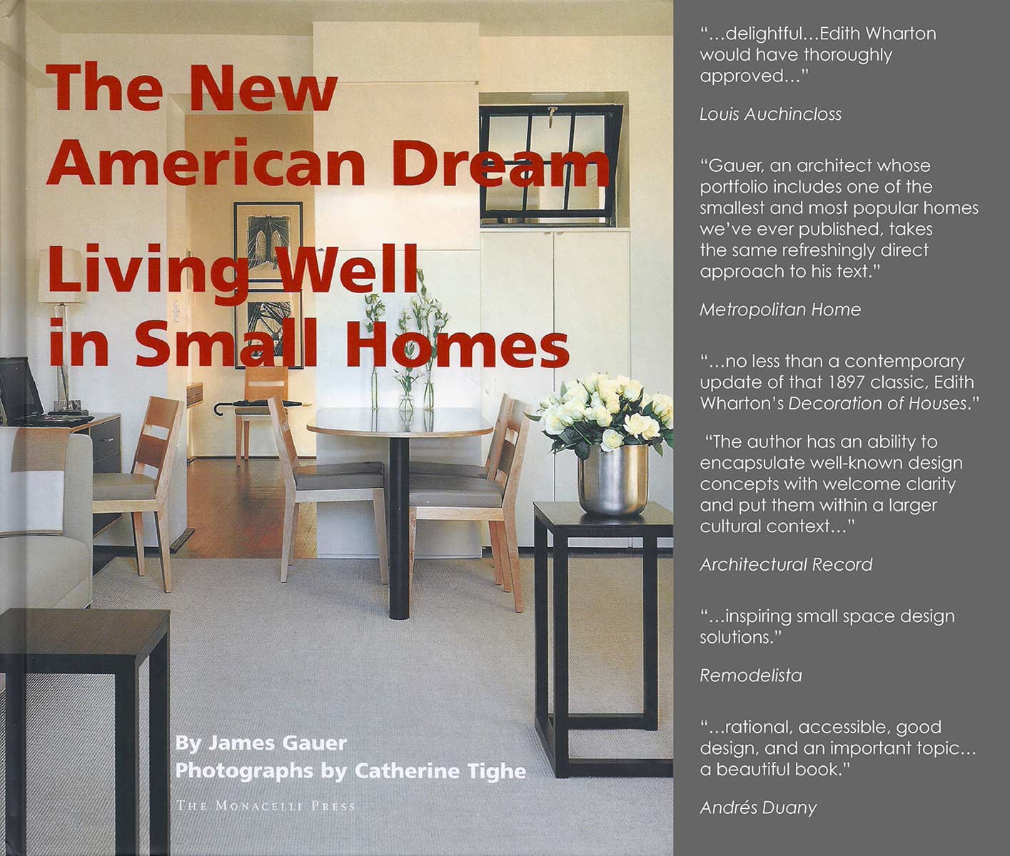 JAMES GAUER architecture + design -- Book -- The New American Dream: Living Well in Small Homes -- Simplicity, modesty, and skillful design are the principles that have guided James Gauer both in his architecture practice and in the selection of the seventeen outstanding projects featured in this unique compilation of small homes by architects from around the country. A range of housing types and settings -- from a diminutive New York City apartment to a farmhouse in Pennsylvania, a cottage in Santa Monica, and a single-family home in Nashville -- illustrates a variety of architectural styles and design solutions that have transformed these small spaces into comfortable, stylish, and cost- and energy-efficient residences. More than just a how-to style guide, The New American Dream traces the history of home building in America and offers readers an understanding of how house sizes and costs have soared -- and why they shouldn't. In clear prose, Gauer lays out the virtues of living in small, skillfully designed dwellings, with chapters that address proportion, scale, light, and modesty, among other topics.